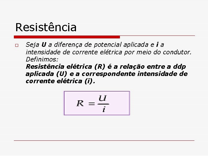 Resistência o Seja U a diferença de potencial aplicada e i a intensidade de