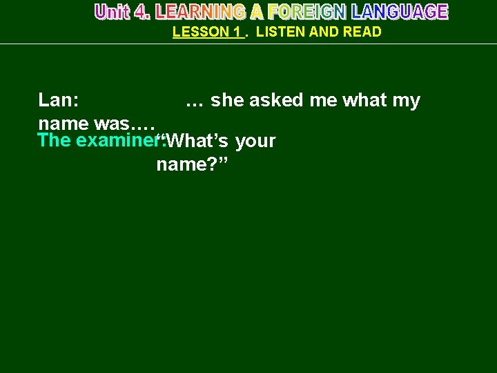 LESSON 1. LISTEN AND READ Lan: … she asked me what my name was….