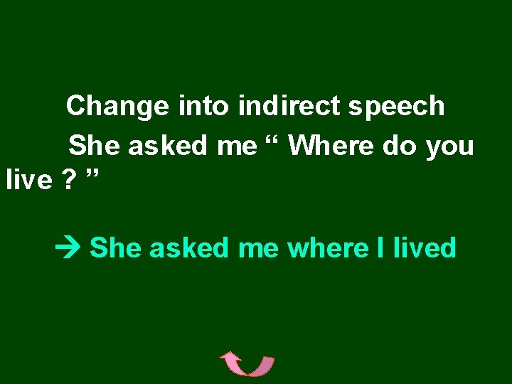 Change into indirect speech She asked me “ Where do you live ? ”