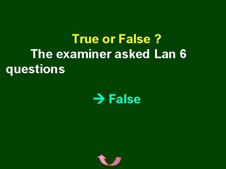 True or False ? The examiner asked Lan 6 questions False 