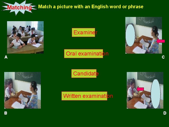 Matching Match a picture with an English word or phrase Examiner A Oral examination