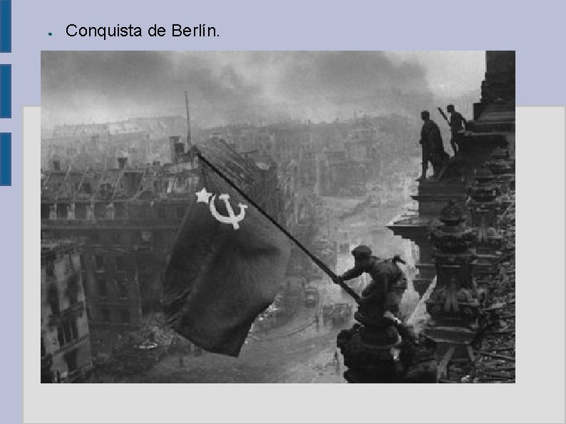 ● Conquista de Berlín. 