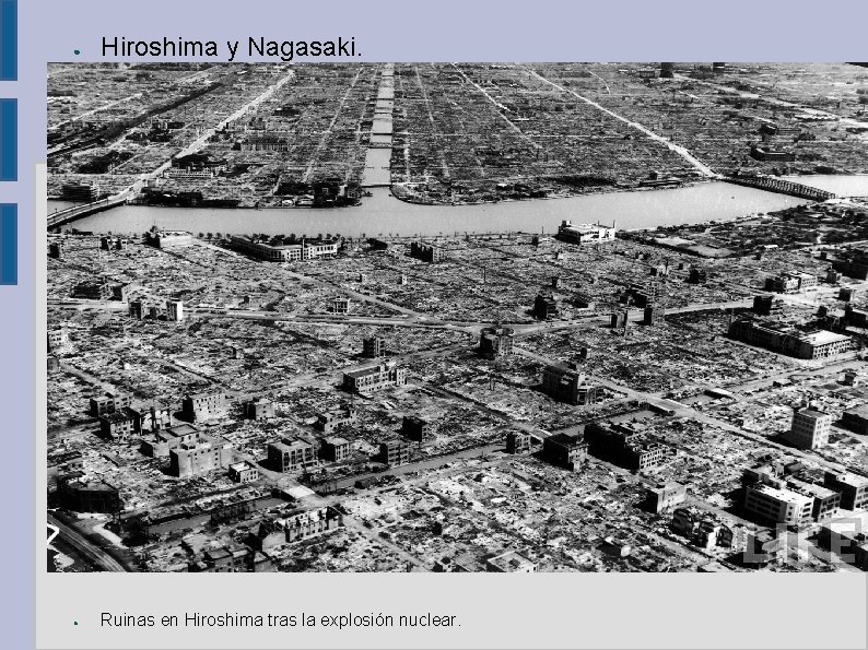 ● Hiroshima y Nagasaki. ● Ruinas en Hiroshima tras la explosión nuclear. 