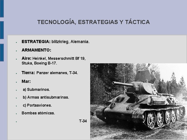 TECNOLOGÍA, ESTRATEGIAS Y TÁCTICA ● ESTRATEGIA: blitzkrieg, Alemania. ● ARMAMENTO: ● Aire: Heinkel, Messerschmitt