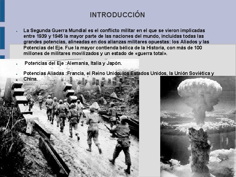 INTRODUCCIÓN ● ● ● La Segunda Guerra Mundial es el conflicto militar en el