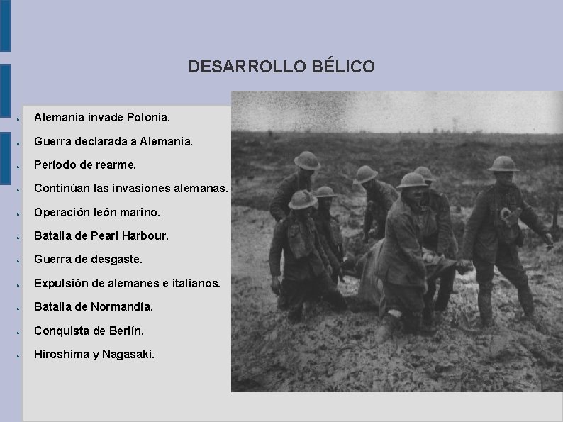 DESARROLLO BÉLICO ● Alemania invade Polonia. ● Guerra declarada a Alemania. ● Período de