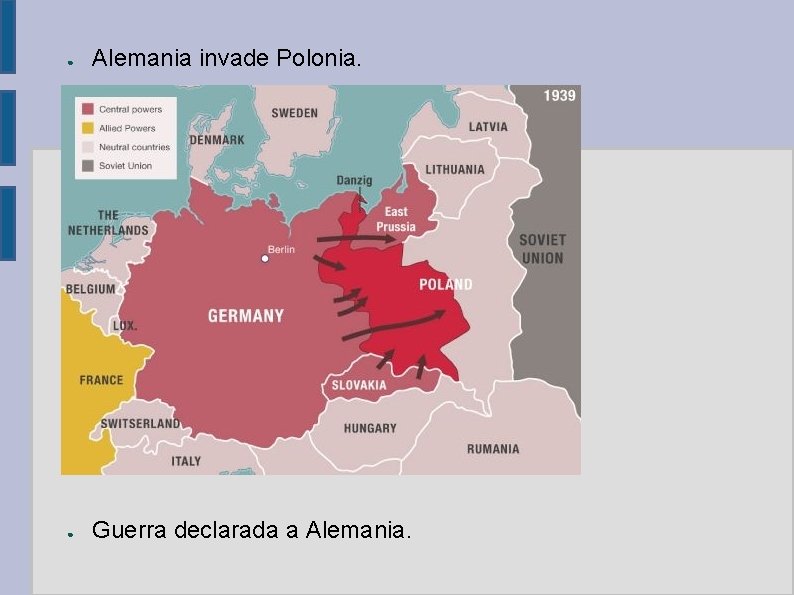 ● Alemania invade Polonia. ● Guerra declarada a Alemania. 
