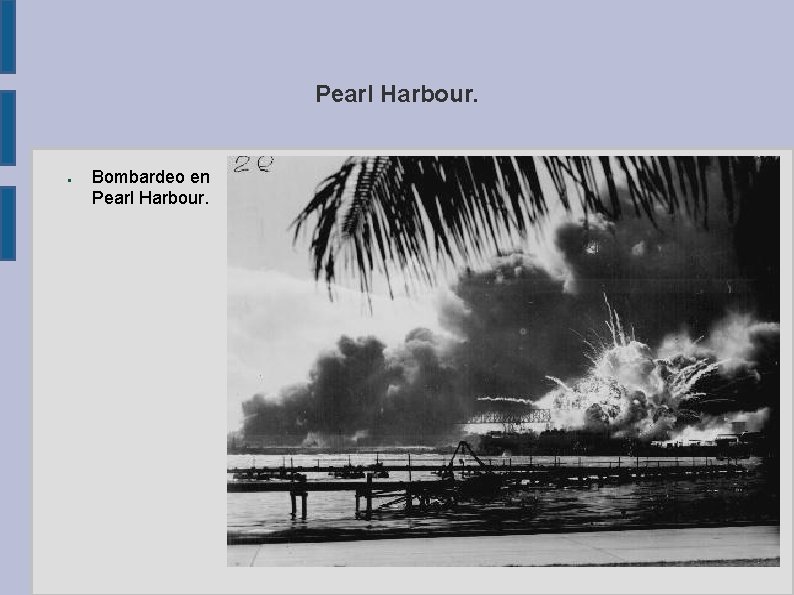 Pearl Harbour. ● Bombardeo en Pearl Harbour. 