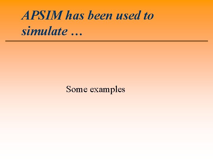 APSIM has been used to simulate … Some examples 