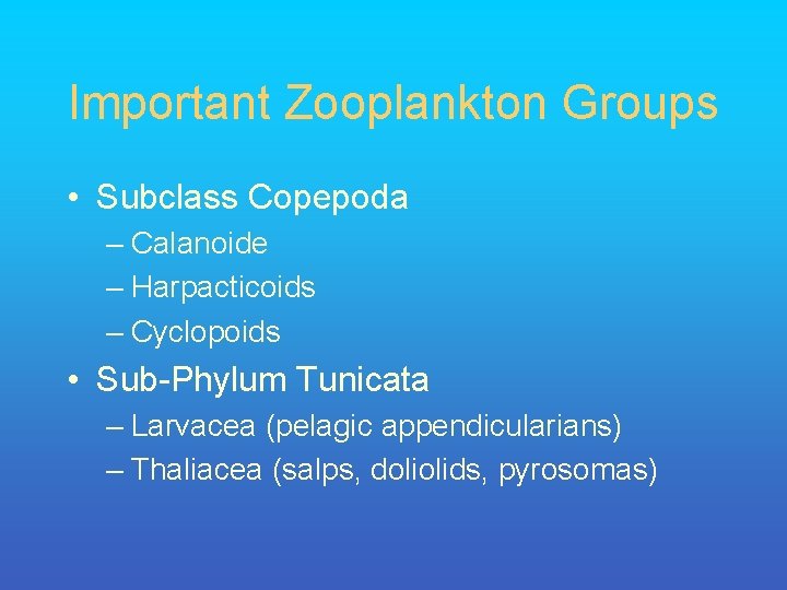 Important Zooplankton Groups • Subclass Copepoda – Calanoide – Harpacticoids – Cyclopoids • Sub-Phylum