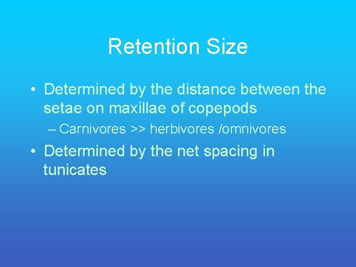 Retention Size • Determined by the distance between the setae on maxillae of copepods