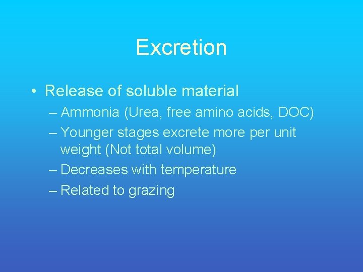 Excretion • Release of soluble material – Ammonia (Urea, free amino acids, DOC) –