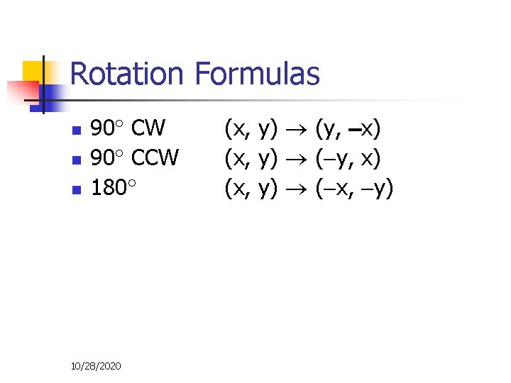 Rotation Formulas n n n 90 CW 90 CCW 180 10/28/2020 (x, y) (y,