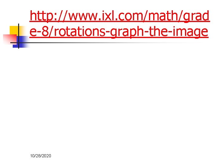 http: //www. ixl. com/math/grad e-8/rotations-graph-the-image 10/28/2020 