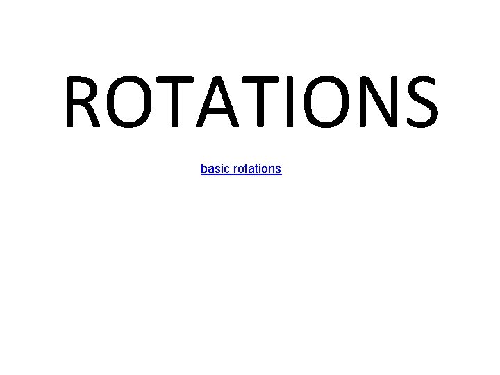 ROTATIONS basic rotations 