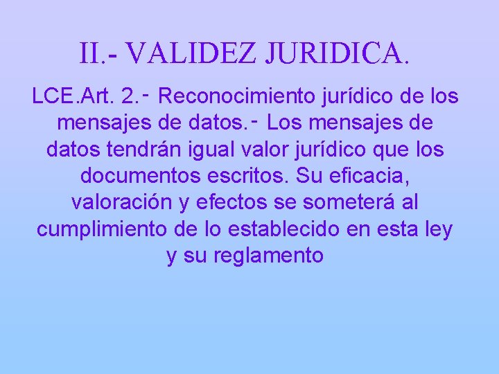 II. - VALIDEZ JURIDICA. LCE. Art. 2. ‑ Reconocimiento jurídico de los mensajes de