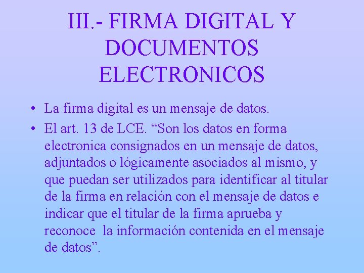 III. - FIRMA DIGITAL Y DOCUMENTOS ELECTRONICOS • La firma digital es un mensaje