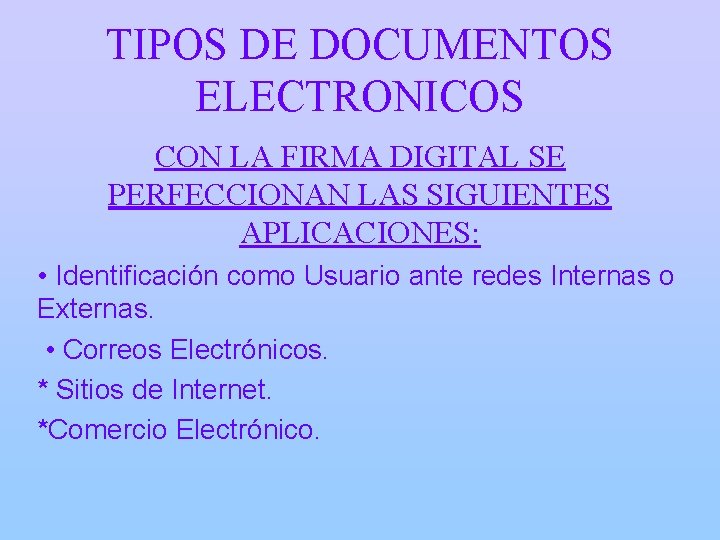 TIPOS DE DOCUMENTOS ELECTRONICOS CON LA FIRMA DIGITAL SE PERFECCIONAN LAS SIGUIENTES APLICACIONES: •