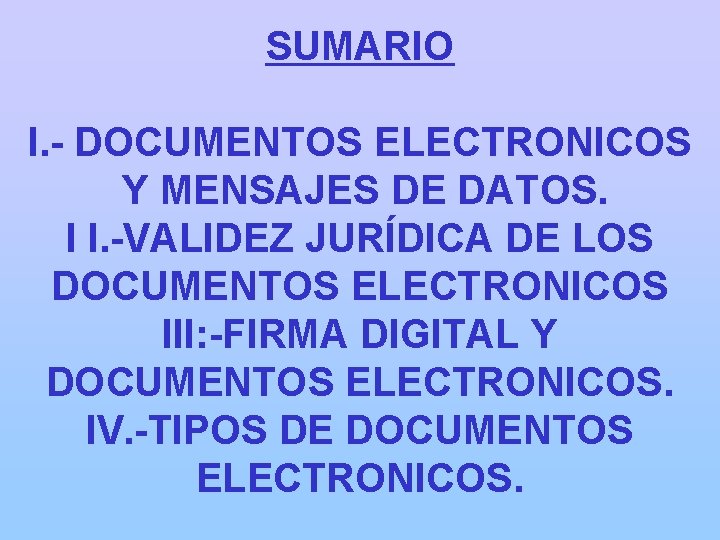 SUMARIO I. - DOCUMENTOS ELECTRONICOS Y MENSAJES DE DATOS. I I. -VALIDEZ JURÍDICA DE