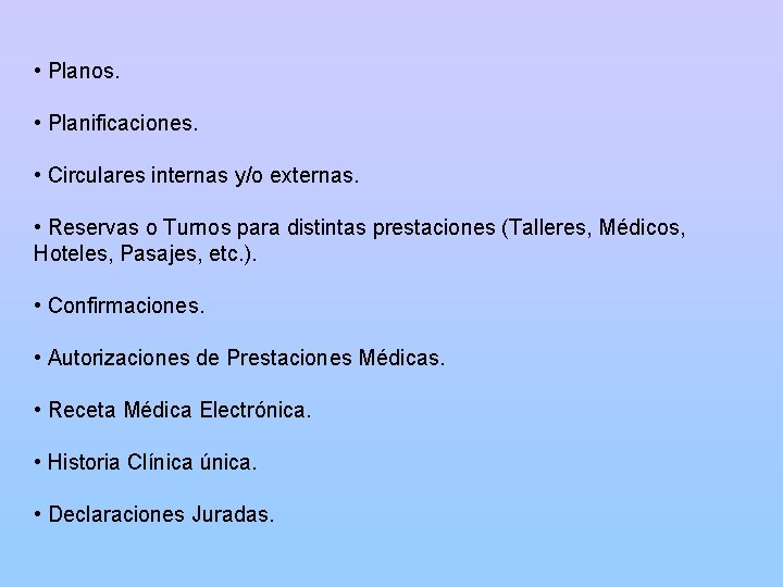  • Planos. • Planificaciones. • Circulares internas y/o externas. • Reservas o Turnos