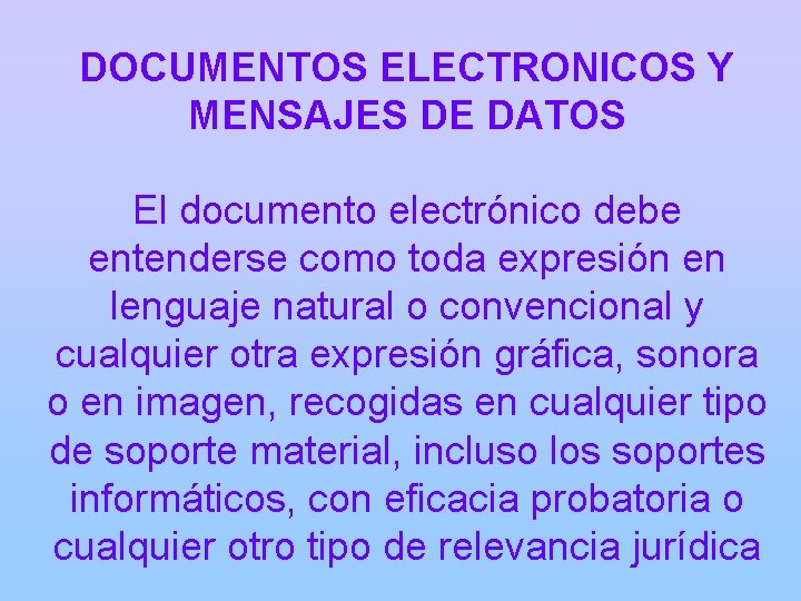 DOCUMENTOS ELECTRONICOS Y MENSAJES DE DATOS El documento electrónico debe entenderse como toda expresión