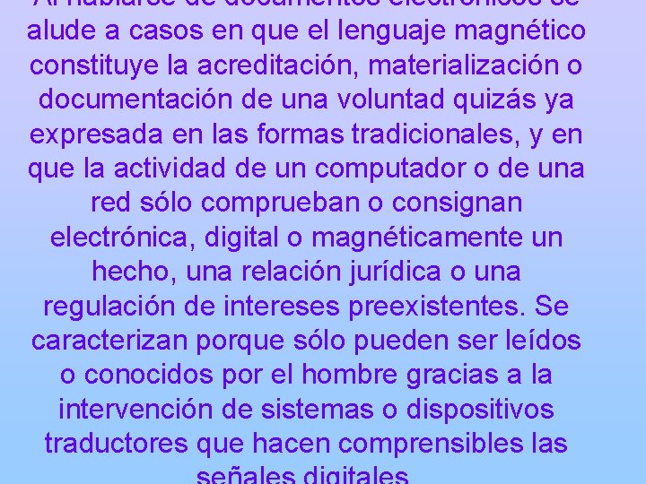 Al hablarse de documentos electrónicos se alude a casos en que el lenguaje magnético