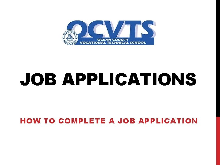 JOB APPLICATIONS HOW TO COMPLETE A JOB APPLICATION 