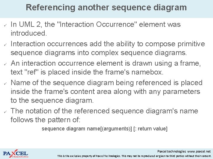 Referencing another sequence diagram In UML 2, the "Interaction Occurrence" element was introduced. Interaction