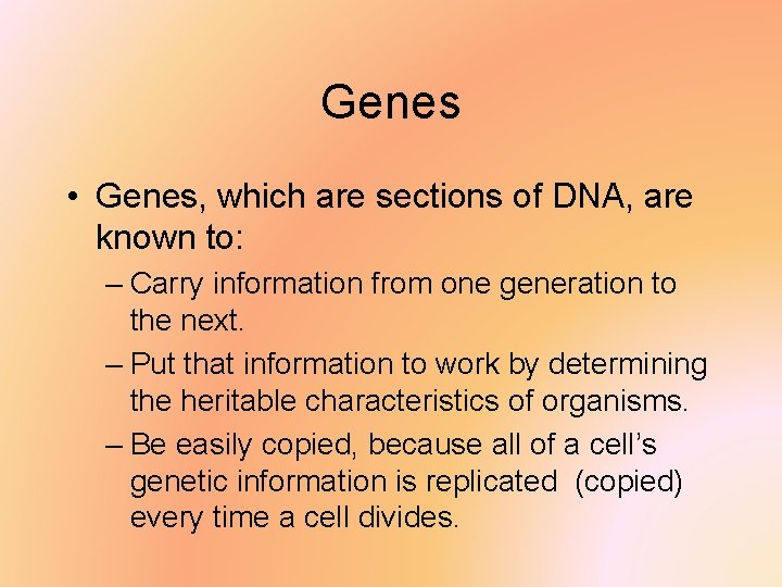 Genes • Genes, which are sections of DNA, are known to: – Carry information