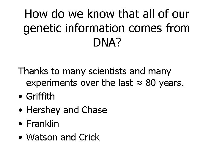 How do we know that all of our genetic information comes from DNA? Thanks