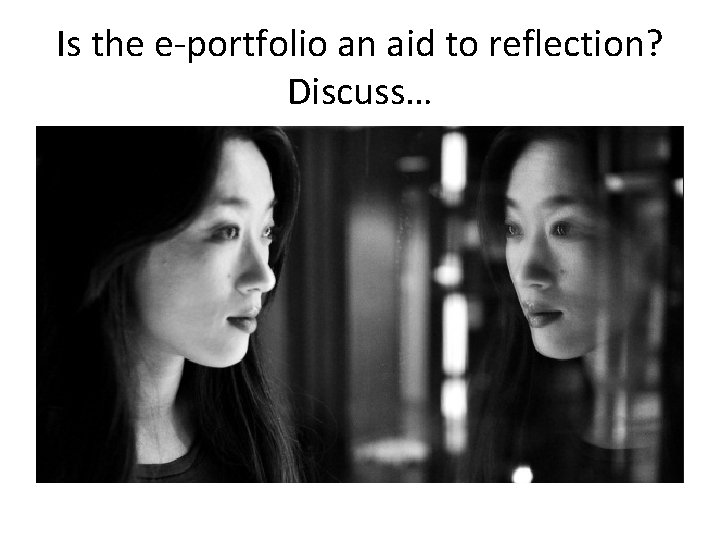 Is the e-portfolio an aid to reflection? Discuss… 