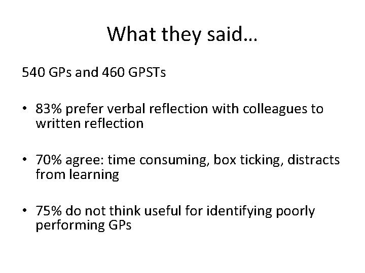 What they said… 540 GPs and 460 GPSTs • 83% prefer verbal reflection with