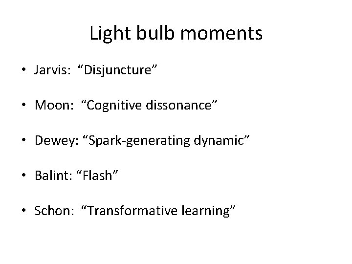 Light bulb moments • Jarvis: “Disjuncture” • Moon: “Cognitive dissonance” • Dewey: “Spark-generating dynamic”