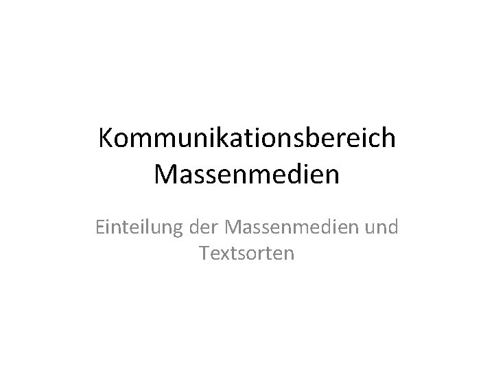 Kommunikationsbereich Massenmedien Einteilung der Massenmedien und Textsorten 