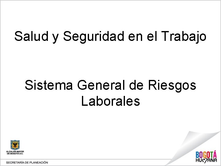 Salud y Seguridad en el Trabajo Sistema General de Riesgos Laborales 