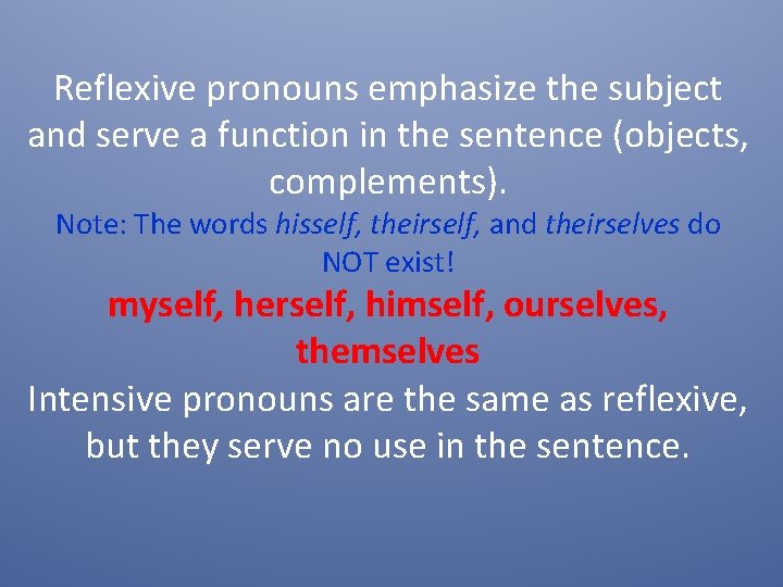 Reflexive pronouns emphasize the subject and serve a function in the sentence (objects, complements).