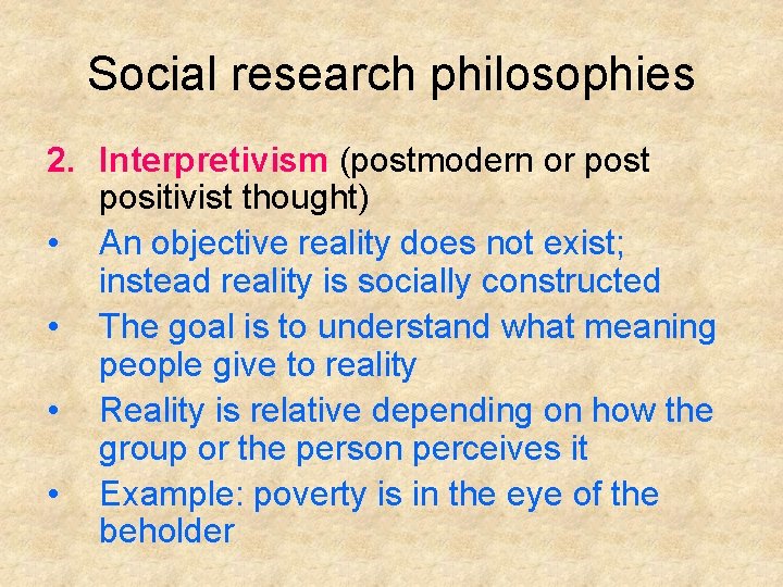 Social research philosophies 2. Interpretivism (postmodern or post positivist thought) • An objective reality