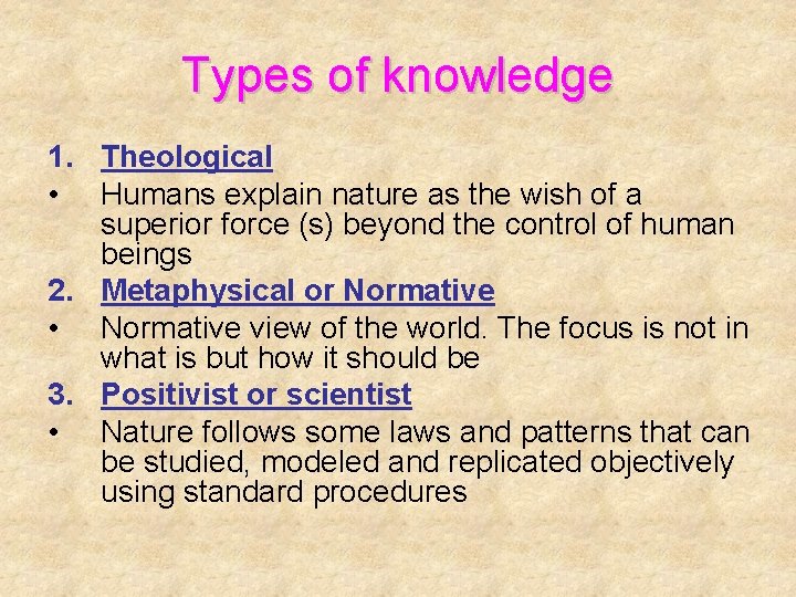 Types of knowledge 1. Theological • Humans explain nature as the wish of a