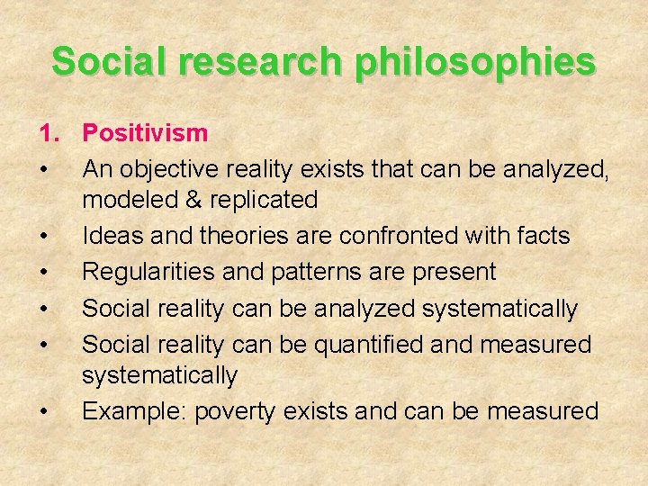Social research philosophies 1. Positivism • An objective reality exists that can be analyzed,