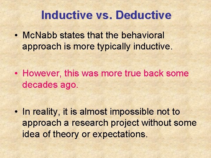Inductive vs. Deductive • Mc. Nabb states that the behavioral approach is more typically
