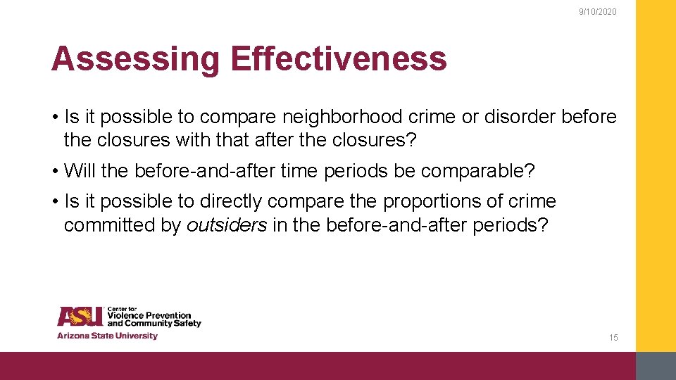 9/10/2020 Assessing Effectiveness • Is it possible to compare neighborhood crime or disorder before