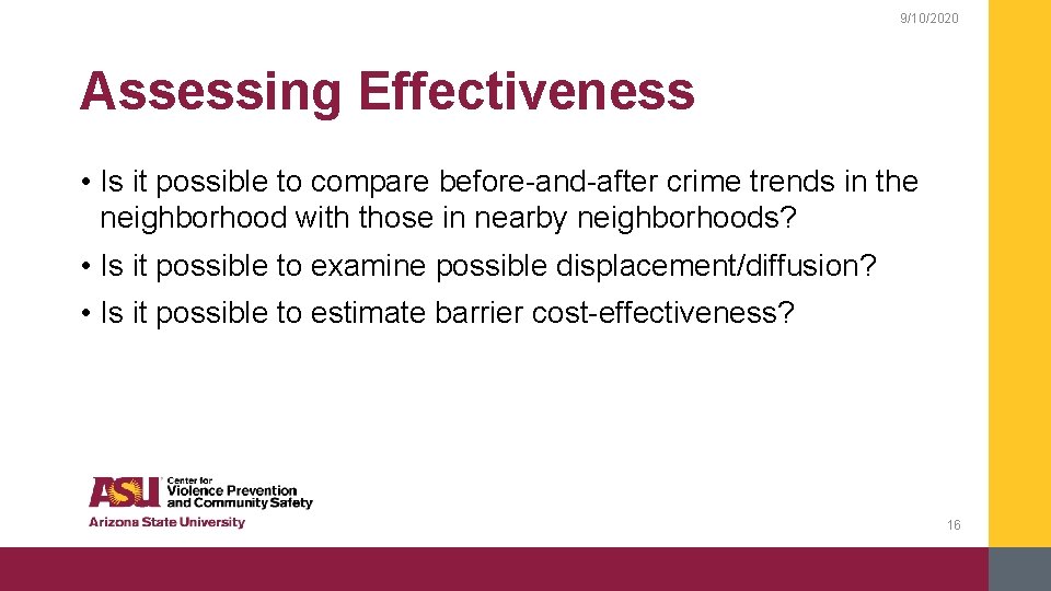 9/10/2020 Assessing Effectiveness • Is it possible to compare before-and-after crime trends in the