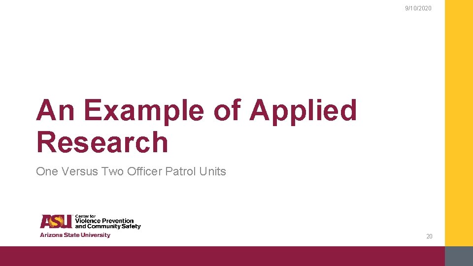 9/10/2020 An Example of Applied Research One Versus Two Officer Patrol Units 20 