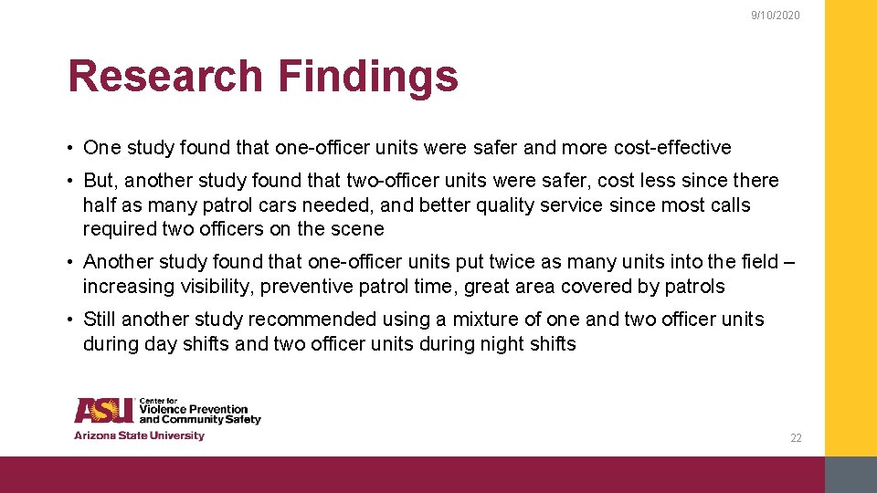 9/10/2020 Research Findings • One study found that one-officer units were safer and more