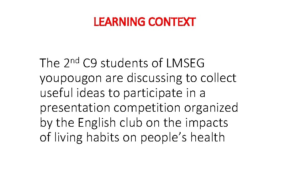 LEARNING CONTEXT The 2 nd C 9 students of LMSEG youpougon are discussing to