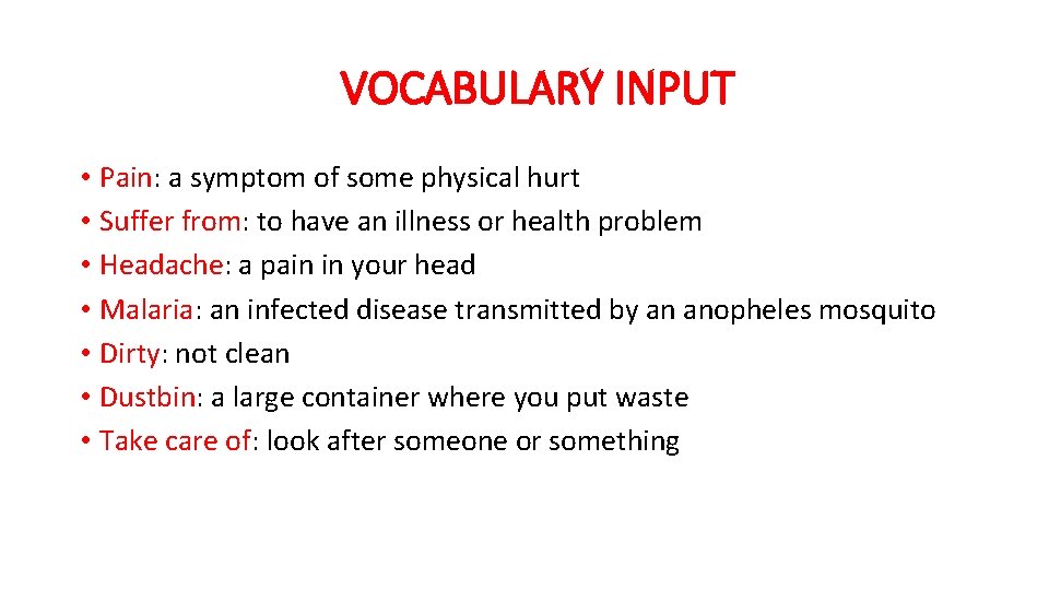 VOCABULARY INPUT • Pain: a symptom of some physical hurt • Suffer from: to