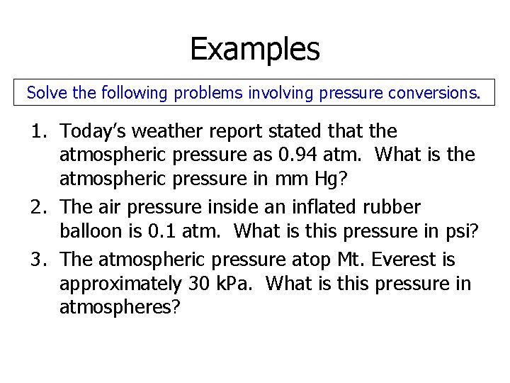 Examples Solve the following problems involving pressure conversions. 1. Today’s weather report stated that