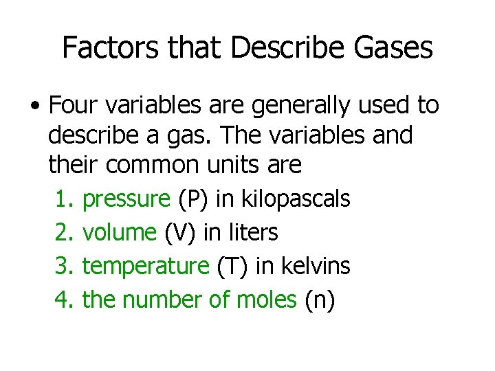 Factors that Describe Gases • Four variables are generally used to describe a gas.