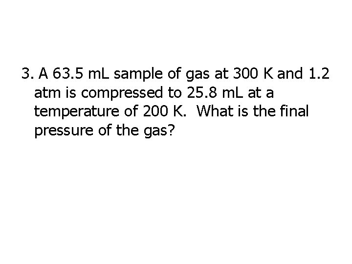 3. A 63. 5 m. L sample of gas at 300 K and 1.