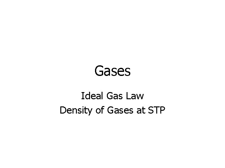 Gases Ideal Gas Law Density of Gases at STP 
